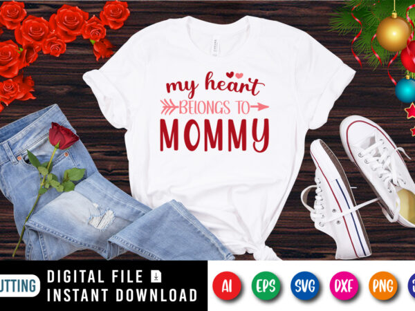 My heart belongs to mommy, arrow shirt, mommy shirt heart shirt, mommy shirt print template