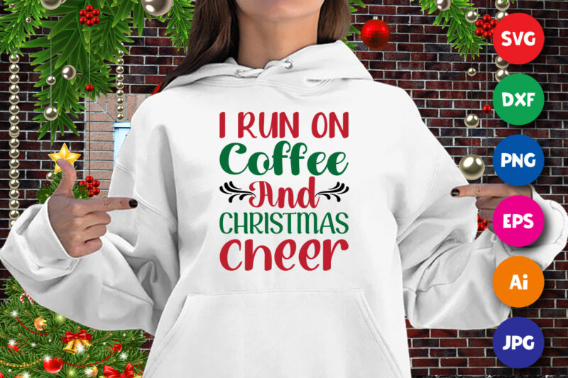 I run on coffee and Christmas cheer t-shirt, coffee shirt, Christmas cheer shirt, Christmas shirt print template
