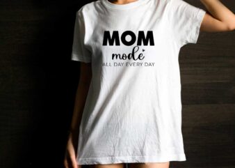 Mothers Day Gift, Mom Mode All Day Every Day Diy Crafts Svg Files For Cricut, Silhouette Sublimation Files