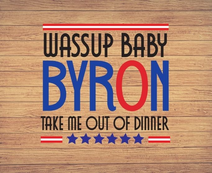 Byron Wassup Baby Take Me Out To Dinner Funny Saying T-Shirt design svg