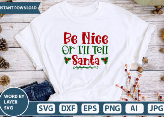 Be Nice Or I’ll Tell Santa SVG Vector for t-shirt