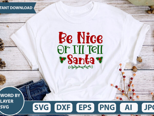 Be nice or i’ll tell santa svg vector for t-shirt