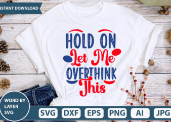 HOLD ON LET ME OVERTHINK THIS SVG Vector for t-shirt