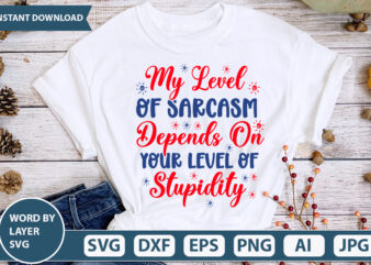 MY LEVEL OF SARCASM DEPENDS ON YOUR LEVEL OF STUPIDITY SVG Vector for t-shirt