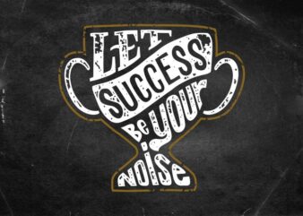 Let success be your noise