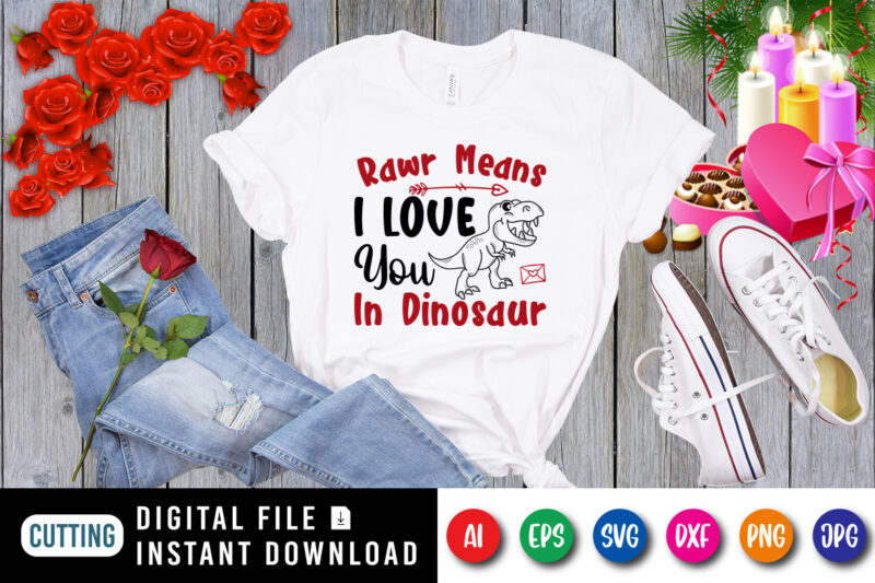 Rawr means i love you in dinosaur t-shirt, i love you shirt, i love dinosaur t-shirt, valentine shirt print template