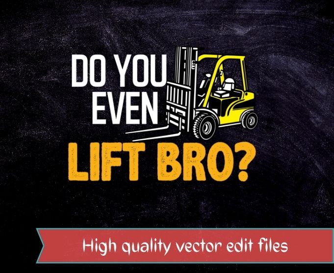 Forklift Shirt – Do You Even Lift Bro Funny Forklift T-Shirt design svg, Do You Even Lift Bro png, Do You Even Lift Bro eps, rocks,forklift, diggers,