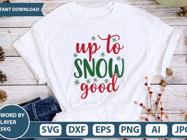 Up to snow good svg vector for t-shirt