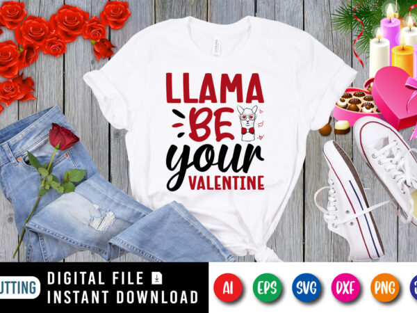 Llama be your valentine t-shirt, llama shirt, your valentine shirt, llama be your valentine shirt print template