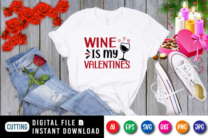 Wine is my valentines t-shirt, valentine shirt, wine shirt, valentine mug shirt, valentine wine shirt print template