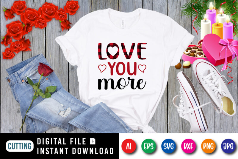 Love you more t-shirt, love shirt, plaid love shirt, valentine heart, heart shirt print template