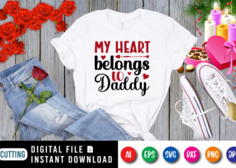 My heart belongs to daddy t-shirt, heart shirt, valentine daddy shirt, valentine shirt print template