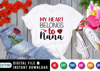 My heart belongs to nana t-shirt, heart shirt, valentine heart arrow shirt print template