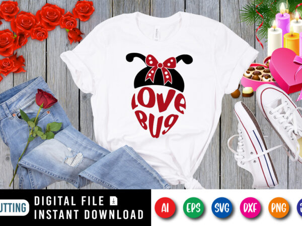 Valentine love bug t-shirt, bug shirt, gift for lover shirt, gift for wife, engagement shirt, birthday gift for wife, love bug shirt print template