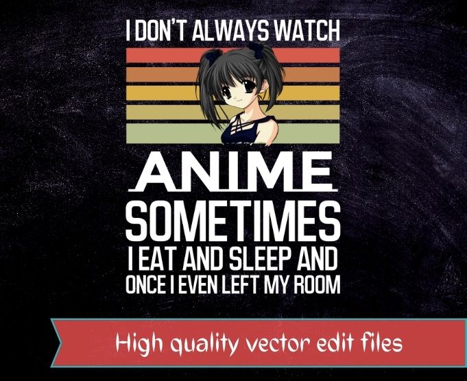 I don’t always watch anime sometimes i eat and sleep and one i even left my room T-shirt design svg,,Anime Gift Cute Japanese Anime Merch,noodle, anime, present,