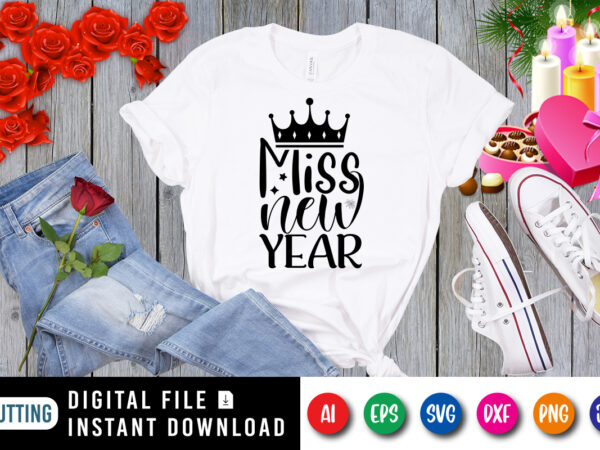 Miss new year t-shirt, king hat shirt, new year shirt, miss new year shirt print template