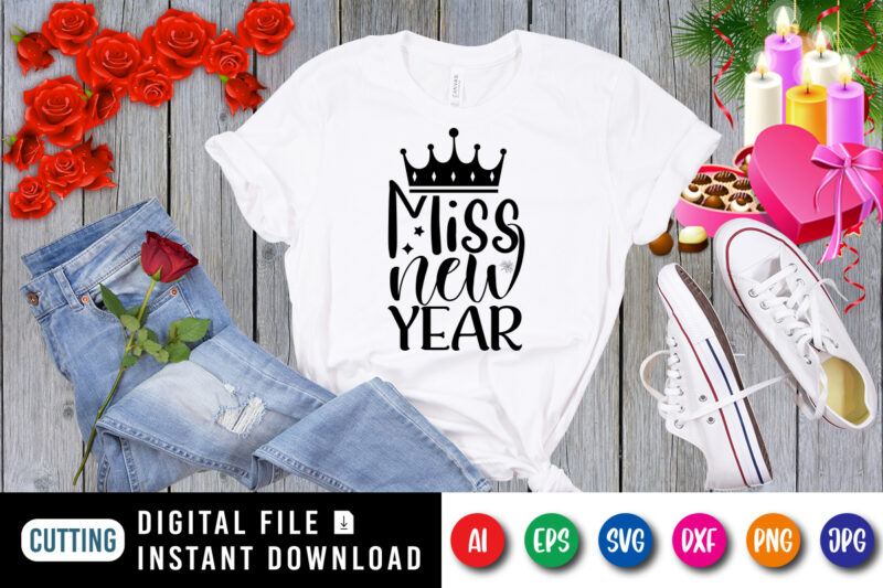 Miss new year t-shirt, king hat shirt, new year shirt, miss new year shirt print template