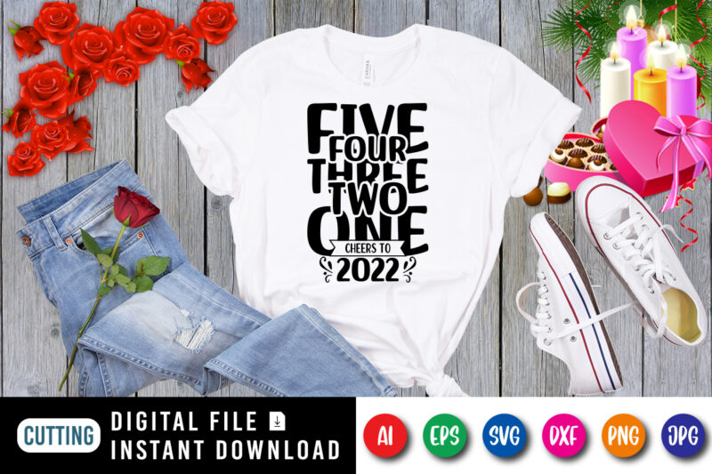 Five four three two one cheers to 2022 new year t-shirt, cheers to 2022 shirt print template