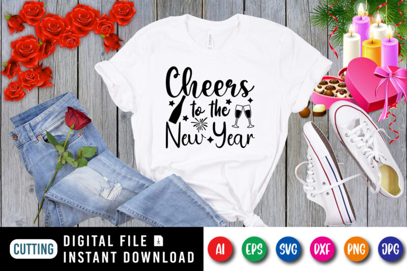 Cheers to the new year t-shirt, new year shirt, cheers shirt, new year cheers shirt, new year wine shirt, new year shirt print template