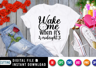 Wake me when it’s midnight t-shirt, new year shirt, watch shirt, midnight shirt, new year shirt print template