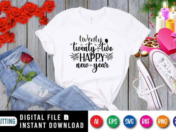 Twenty twenty two happy new year t-shirt, new year shirt, twenty twenty two shirt, 2022 shirt print template Twenty twenty two happy new year t-shirt, new year shirt, twenty twenty two shirt, 2022 shirt print template