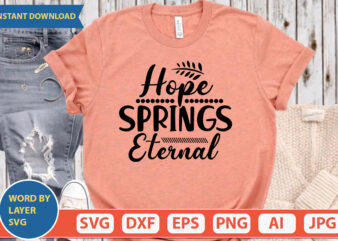 HOPE SPRINGS ETERNAL SVG Vector for t-shirt