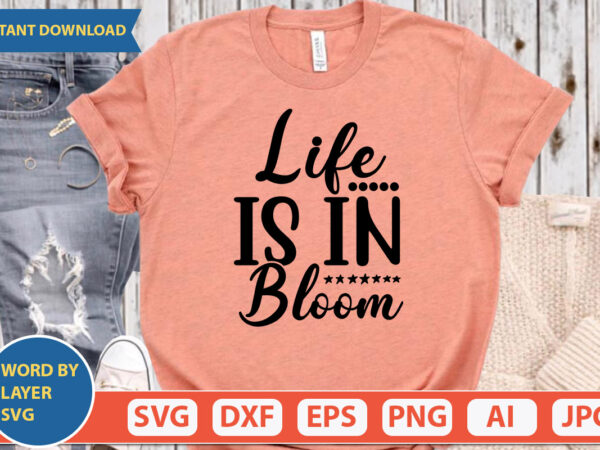 Life is in bloom svg vector for t-shirt