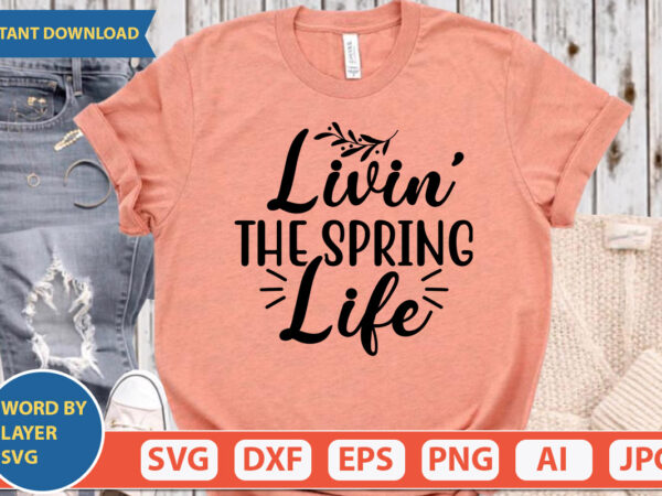 Livin’ the spring life svg vector for t-shirt