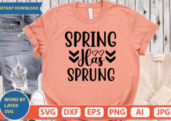 SPRING HAS SPRUNG SVG Vector for t-shirt