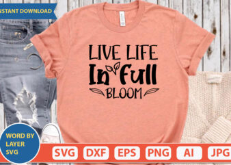 Live Life In Full Bloom SVG Vector for t-shirt