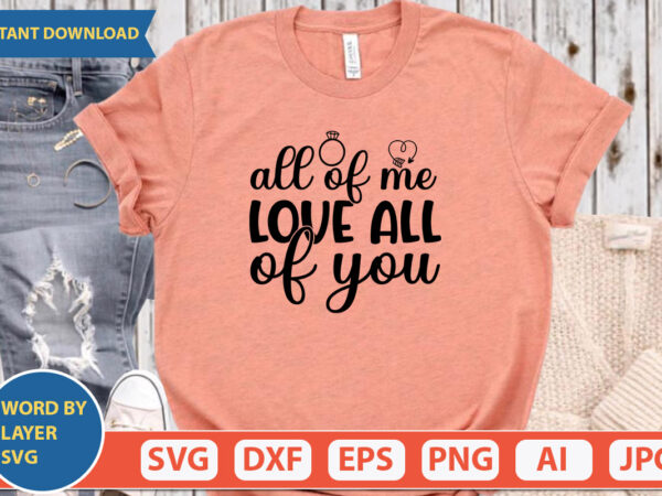 All of me love all of you svg vector for t-shirt