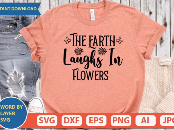 The earth laughs in flowers svg vector for t-shirt
