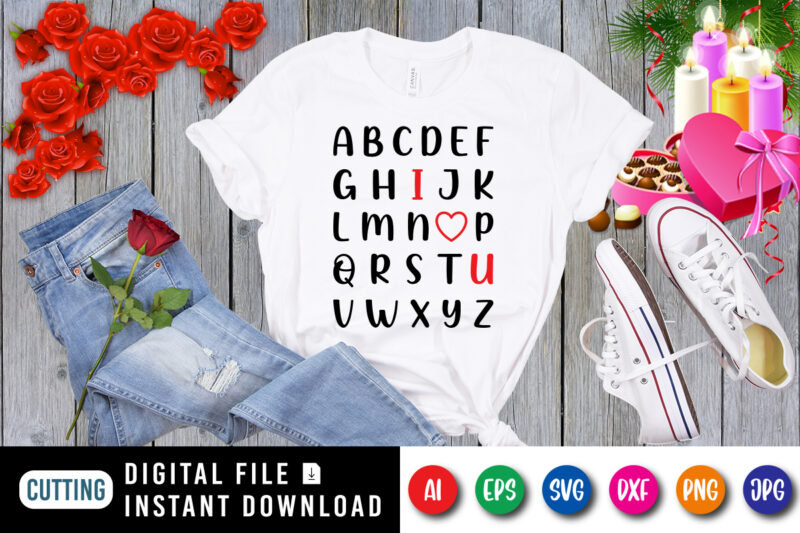 Alphabet I Love You, Valentine Shirt SVG, Love you valentine, I love you shirt, love shirt, Valentine love shirt template