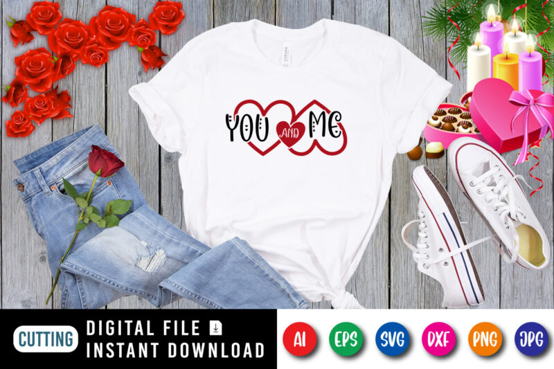 Valentine You and me t-shirt, Valentine heart SVG, Valentine shirt, heart shirt, Happy valentine heart template
