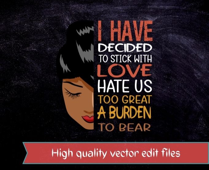 I have decided to stick with love hate us to great a burden to bear T-shirt design svg, I have decided to stick with love png, black history month, afro,