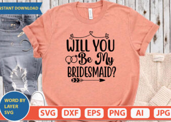 Will You Be My Bridesmaid? SVG Vector for t-shirt