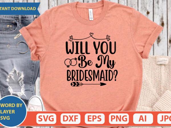 Will you be my bridesmaid? svg vector for t-shirt