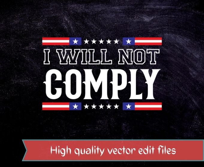 I Will Not Comply Shirt design svg, I Will Not Comply png, I Will Not Comply eps, Funny quotes, quotes, funny, sarcastic, humor, quote, saying, best,