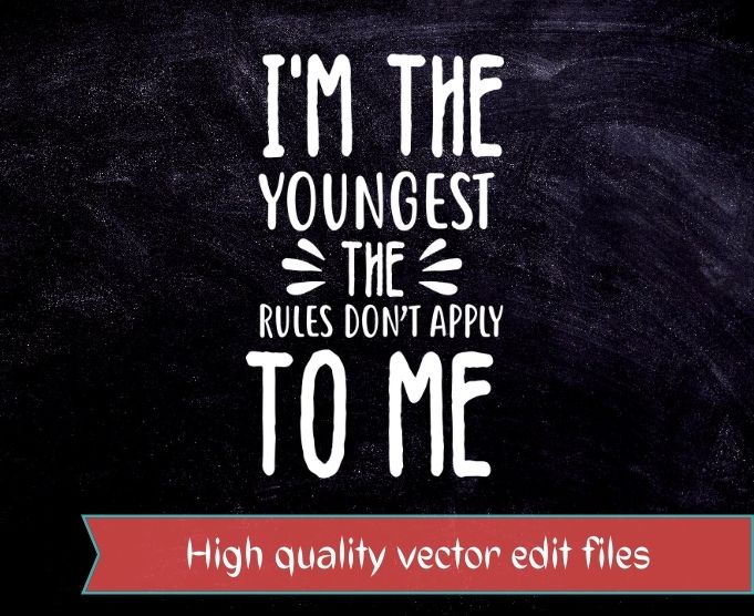 i’m the youngest the rules don’t apply to me T-shirt design svg