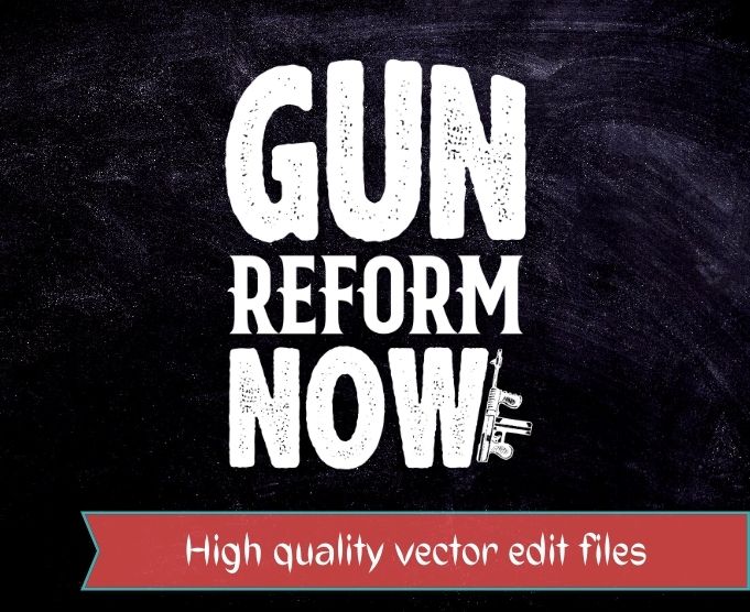 gun reform now shirt design svg, gun reform now png, gun reform now eps,Funny quotes, quotes, funny, sarcastic, humor, quote, saying, best,
