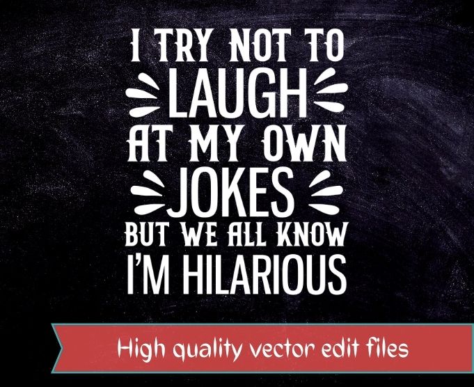 I Try Not To Laugh At My Own Jokes T-shirt design svg, I Try Not To Laugh At My Own Jokes png, I Try Not To Laugh At My Own