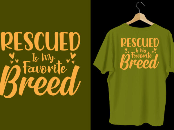 Rescued is my favorite breed dog t shirt, dog tshirt, dog shirts, dog t shirts, dog design, dog tshirts design bundle, dog quotes, dog bundle, dog t shirt design bundle,
