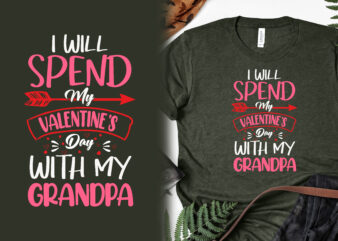 I will spend my valentines day With my grandpa, valentines day t shirts, valentine’s day t shirt designs, valentine’s day t shirts couples, valentine’s day t shirt ideas, valentine’s day