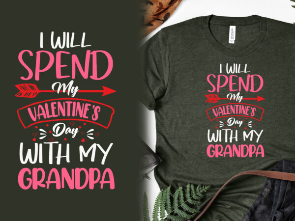 I will spend my valentines day with my grandpa, valentines day t shirts, valentine’s day t shirt designs, valentine’s day t shirts couples, valentine’s day t shirt ideas, valentine’s day