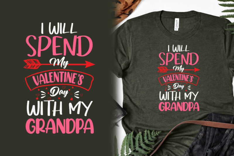 I will spend my valentines day With my grandpa, valentines day t shirts, valentine's day t shirt designs, valentine's day t shirts couples, valentine's day t shirt ideas, valentine's day
