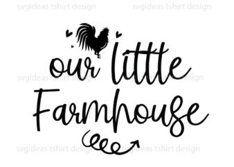 Farmhouse Quotes Gift, Our Little Farmhouse Diy Crafts Svg Files For Cricut, Silhouette Sublimation Files