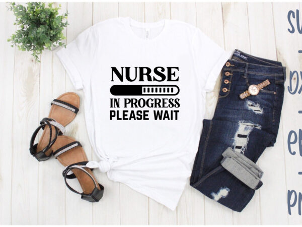 Nurse in progress please wait T shirt vector artwork