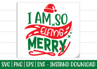 I am so Elfing Merry print ready Christmas colorful SVG cut file t shirt template