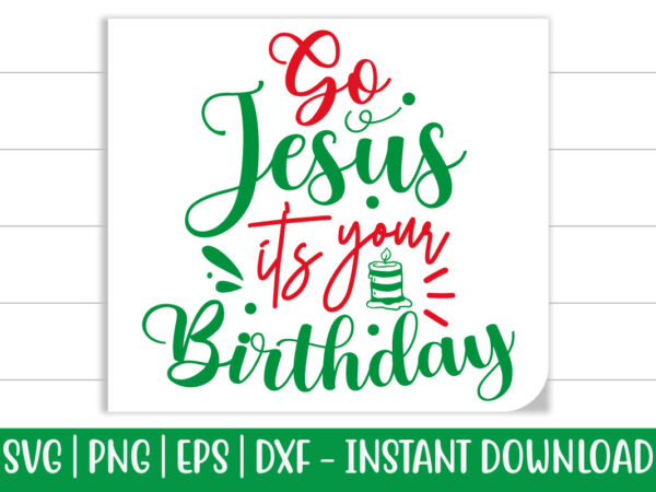 Go jesus it’s your birthday print ready christmas colorful svg cut file for t-shirt and more merchandising