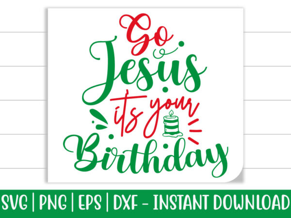 Go jesus it’s your birthday print ready christmas colorful svg cut file for t-shirt and more merchandising Go jesus it’s your birthday print ready christmas colorful svg cut file for t-shirt and more merchandising